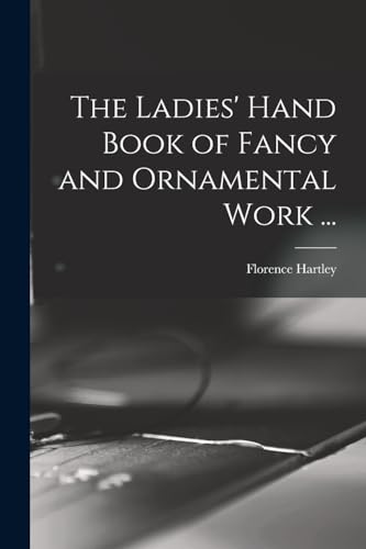 Stock image for The Ladies' Hand Book of Fancy and Ornamental Work . for sale by GreatBookPrices