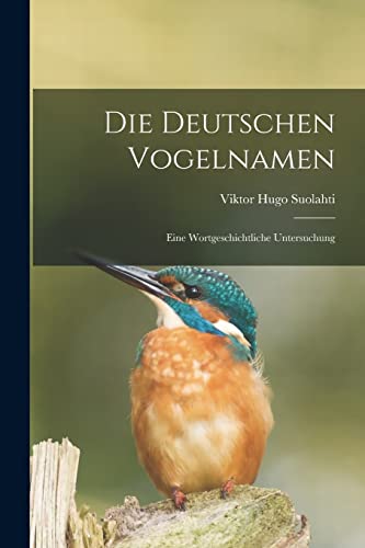 Stock image for Die deutschen Vogelnamen: Eine wortgeschichtliche Untersuchung for sale by Chiron Media