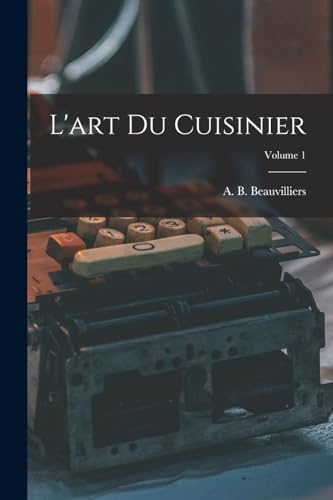 Imagen de archivo de L'art du cuisinier; Volume 1 a la venta por THE SAINT BOOKSTORE