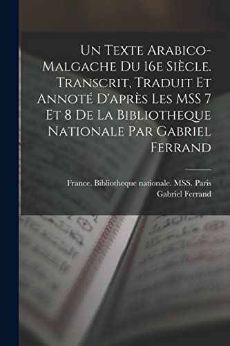 Stock image for Un texte arabico-malgache du 16e siecle. Transcrit, traduit et annote d'apres les MSS 7 et 8 de la Bibliotheque nationale par Gabriel Ferrand for sale by THE SAINT BOOKSTORE