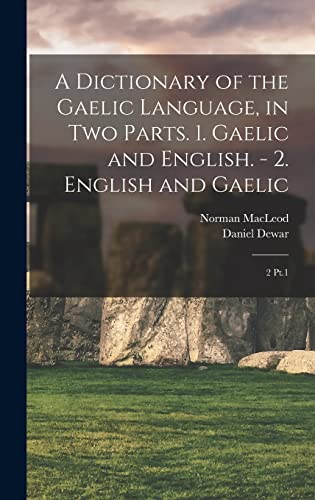 9781016860055: A Dictionary of the Gaelic Language, in two Parts. 1. Gaelic and English. - 2. English and Gaelic: 2 Pt.1