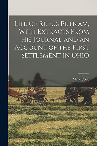 Stock image for Life of Rufus Putnam, With Extracts From his Journal and an Account of the First Settlement in Ohio for sale by THE SAINT BOOKSTORE