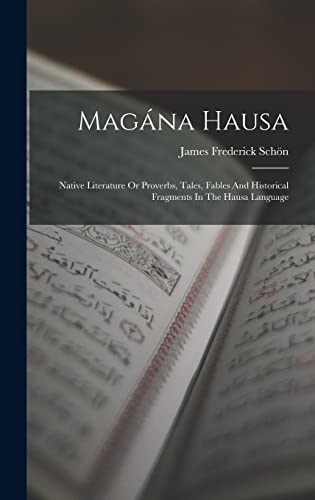 Stock image for Magana Hausa: Native Literature Or Proverbs, Tales, Fables And Historical Fragments In The Hausa Language for sale by THE SAINT BOOKSTORE