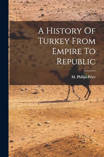 Imagen de archivo de A History Of Turkey From Empire To Republic a la venta por GreatBookPrices