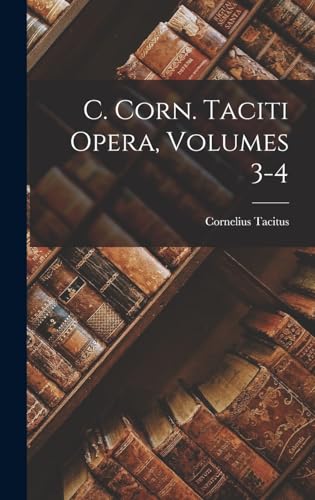 9781016865562: C. Corn. Taciti Opera, Volumes 3-4