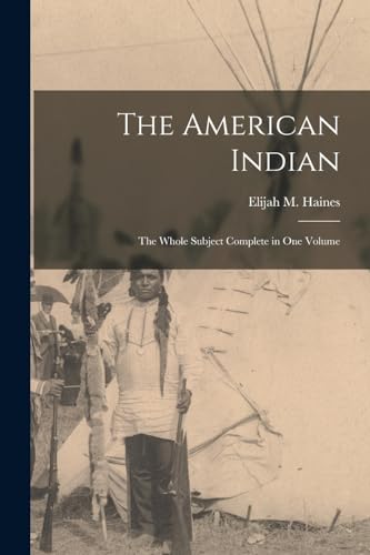 Imagen de archivo de The American Indian: The Whole Subject Complete in one Volume a la venta por GreatBookPrices