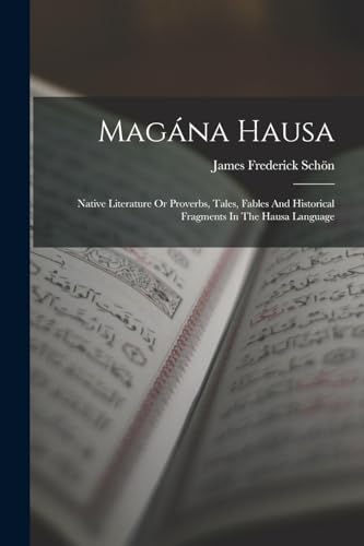 9781016869317: Magna Hausa: Native Literature Or Proverbs, Tales, Fables And Historical Fragments In The Hausa Language