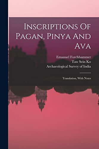 Imagen de archivo de Inscriptions Of Pagan, Pinya And Ava: Translation, With Notes a la venta por THE SAINT BOOKSTORE