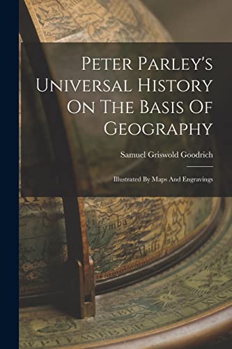 Stock image for Peter Parley's Universal History On The Basis Of Geography: Illustrated By Maps And Engravings for sale by THE SAINT BOOKSTORE