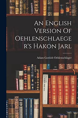 Beispielbild fr An English Version Of Oehlenschlaeger's Hakon Jarl zum Verkauf von GreatBookPrices