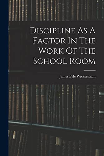 9781016873406: Discipline As A Factor In The Work Of The School Room