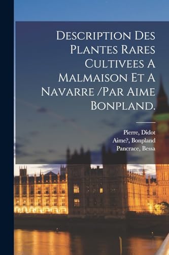 Imagen de archivo de Description Des Plantes Rares Cultivees A Malmaison Et A Navarre /par Aime Bonpland. a la venta por THE SAINT BOOKSTORE