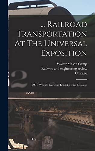 Imagen de archivo de Railroad Transportation At The Universal Exposition: 1904. World's Fair Number, St. Louis, Missouri a la venta por THE SAINT BOOKSTORE