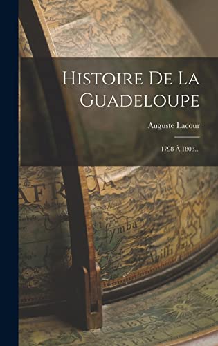 Stock image for Histoire De La Guadeloupe: 1798 A 1803. for sale by THE SAINT BOOKSTORE