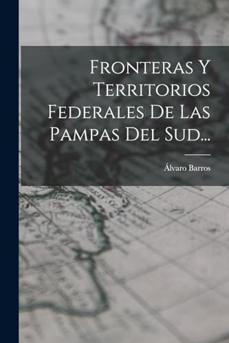 Beispielbild fr Fronteras Y Territorios Federales De Las Pampas Del Sud. -Language: spanish zum Verkauf von GreatBookPrices