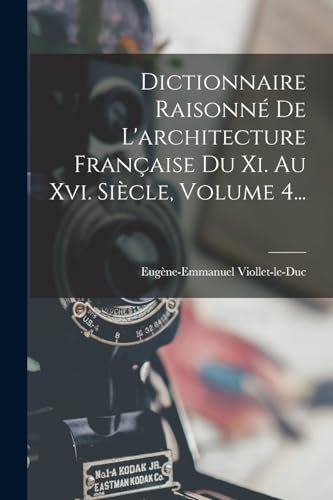 Stock image for Dictionnaire Raisonne De L'architecture Francaise Du Xi. Au Xvi. Siecle, Volume 4. for sale by Chiron Media