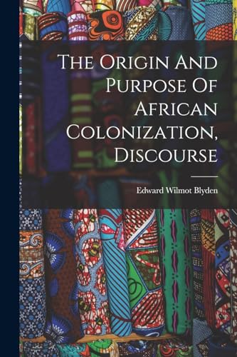 Imagen de archivo de The Origin And Purpose Of African Colonization, Discourse a la venta por GreatBookPrices
