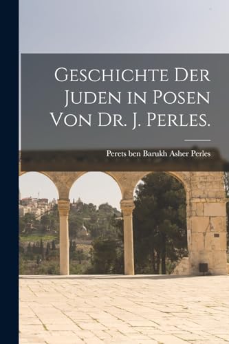 Stock image for Geschichte der Juden in Posen von Dr. J. Perles. for sale by PBShop.store US