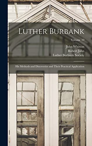 9781016884693: Luther Burbank: His Methods and Discoveries and Their Practical Application; Volume 10