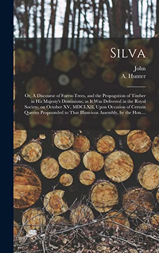 Immagine dell'editore per Silva; or, A Discourse of Forest-trees, and the Propagation of Timber in His Majesty's Dominions; as It Was Delivered in the Royal Society, on October ... to That Illustrious Assembly, by the Hon.... venduto da Ria Christie Collections