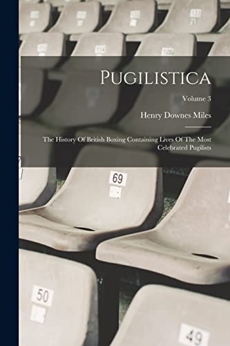 9781016885775: Pugilistica: The History Of British Boxing Containing Lives Of The Most Celebrated Pugilists; Volume 3