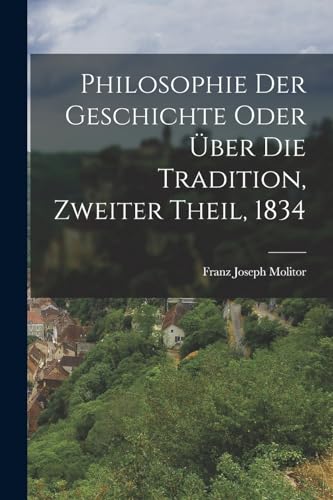 Imagen de archivo de Philosophie der Geschichte oder uber die Tradition, Zweiter Theil, 1834 a la venta por THE SAINT BOOKSTORE