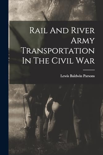 Beispielbild fr Rail And River Army Transportation In The Civil War zum Verkauf von PBShop.store US