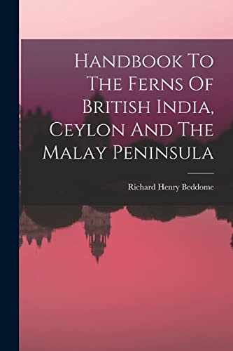 Stock image for Handbook To The Ferns Of British India, Ceylon And The Malay Peninsula for sale by Chiron Media
