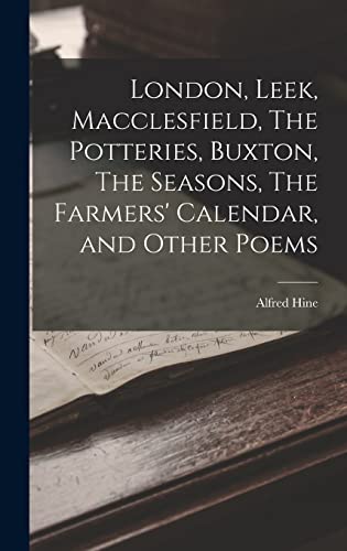 9781016888219: London, Leek, Macclesfield, The Potteries, Buxton, The Seasons, The Farmers' Calendar, and Other Poems