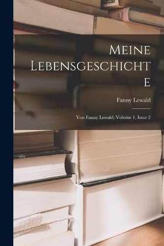 Beispielbild fr Meine Lebensgeschichte: Von Fanny Lewald, Volume 1, Issue 2 zum Verkauf von THE SAINT BOOKSTORE