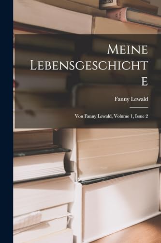 Meine Lebensgeschichte: Von Fanny Lewald, Volume 1, Issue 2 - Lewald, Fanny