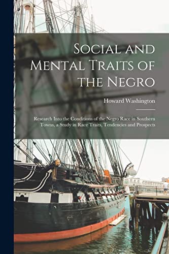 Stock image for Social and Mental Traits of the Negro; Research Into the Conditions of the Negro Race in Southern Towns, a Study in Race Traits, Tendencies and Prospe for sale by GreatBookPrices