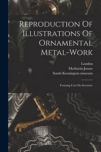 Stock image for Reproduction Of Illustrations Of Ornamental Metal-work: Forming L'art Du Serrurier for sale by THE SAINT BOOKSTORE