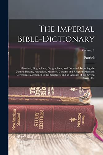 Stock image for The Imperial Bible-dictionary: Historical, Biographical, Geographical, and Doctrinal; Including the Natural History, Antiquities, Manners, Customs and for sale by GreatBookPrices