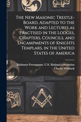 Imagen de archivo de The New Masonic Trestle-board, Adapted to the Work and Lectures as Practised in the Lodges, Chapters, Councils, and Encampments of Knights Templars, i a la venta por GreatBookPrices