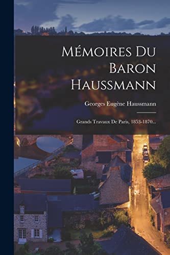 Stock image for Memoires Du Baron Haussmann: Grands Travaux De Paris, 1853-1870. for sale by THE SAINT BOOKSTORE