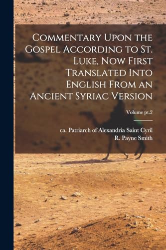 Stock image for Commentary Upon the Gospel According to St. Luke, Now First Translated Into English From an Ancient Syriac Version; Volume pt.2 for sale by Chiron Media