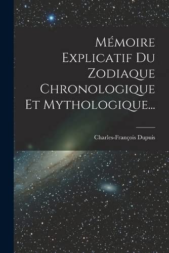 Stock image for Memoire Explicatif Du Zodiaque Chronologique Et Mythologique. for sale by THE SAINT BOOKSTORE