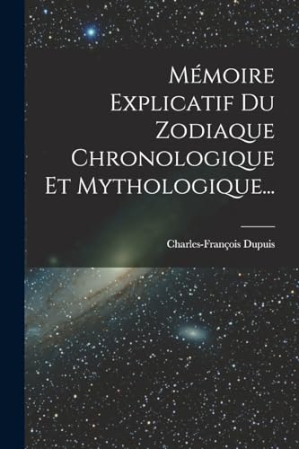 Stock image for M�moire Explicatif Du Zodiaque Chronologique Et Mythologique. for sale by Chiron Media