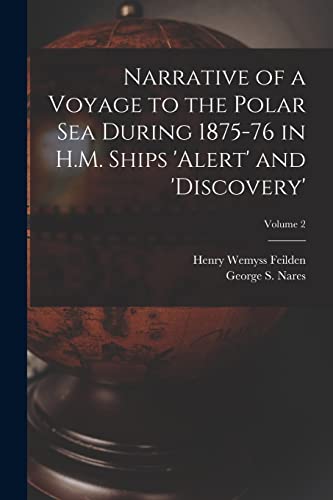 Imagen de archivo de Narrative of a Voyage to the Polar Sea During 1875-76 in H.M. Ships 'Alert' and 'Discovery'; Volume 2 a la venta por Books Puddle