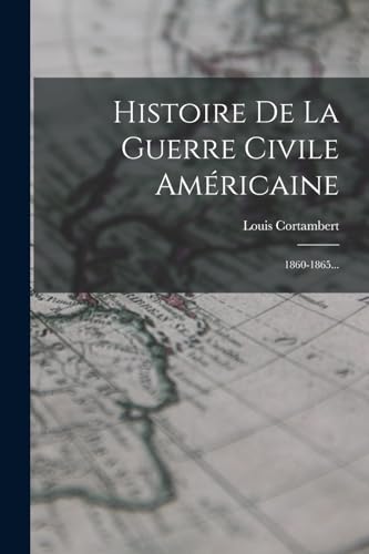 Stock image for Histoire De La Guerre Civile Americaine: 1860-1865. for sale by Chiron Media