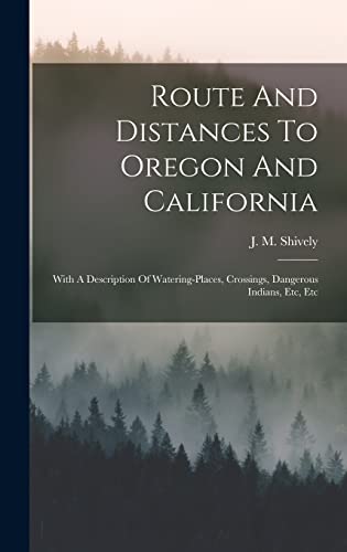 Beispielbild fr Route And Distances To Oregon And California: With A Description Of Watering-places, Crossings, Dangerous Indians, Etc, Etc zum Verkauf von THE SAINT BOOKSTORE