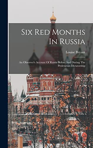 Stock image for Six Red Months In Russia: An Observer's Account Of Russia Before And During The Proletarian Dictatorship for sale by THE SAINT BOOKSTORE