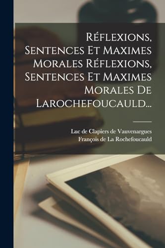 Imagen de archivo de R�flexions, Sentences Et Maximes Morales R�flexions, Sentences Et Maximes Morales De Larochefoucauld. a la venta por Chiron Media