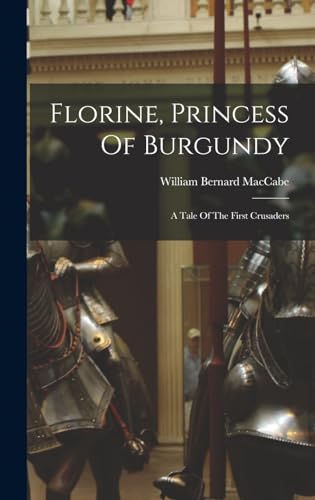 9781016900362: Florine, Princess Of Burgundy: A Tale Of The First Crusaders