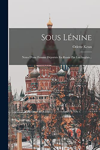 9781016903288: Sous Lnine: Notes D'une Femme Dporte En Russie Par Les Anglais...