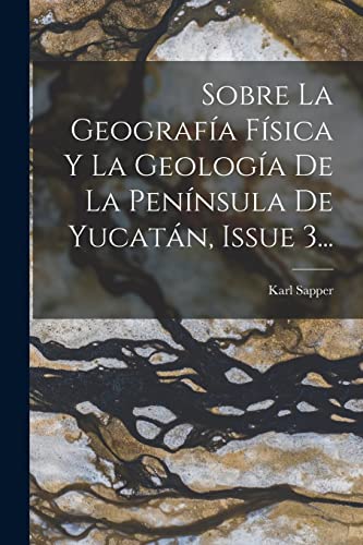 Stock image for SOBRE LA GEOGRAFA FSICA Y LA GEOLOGA DE LA PENNSULA DE YUCATN, ISSUE 3. for sale by KALAMO LIBROS, S.L.