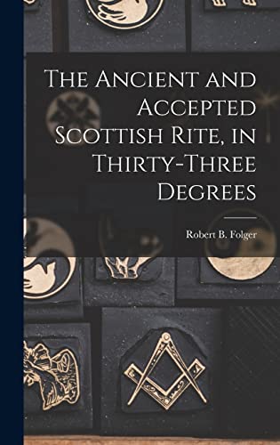9781016906425: The Ancient and Accepted Scottish Rite, in Thirty-three Degrees