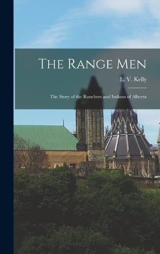 Beispielbild fr The Range Men: The Story of the Ranchers and Indians of Alberta zum Verkauf von THE SAINT BOOKSTORE