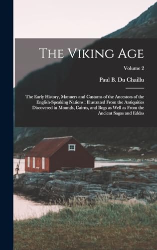 Imagen de archivo de The Viking Age: The Early History, Manners and Customs of the Ancestors of the English-speaking Nations: Illustrated From the Antiquities Discovered in Mounds, Cairns, and Bogs as Well as From the Ancient Sagas and Eddas; Volume 2 a la venta por THE SAINT BOOKSTORE